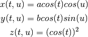 x(t, u) = a cos(t) cos(u)

y(t, u) = b cos(t) sin(u)

z(t, u) = (cos(t))^2
